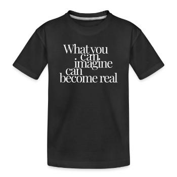Ce que tu peux imaginer peut devenir réel - T-shirt bio Premium Enfant - noir - Devant