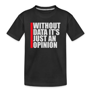 Without Data It's Just An Opinion Statistics Nerd - Kids' Premium Organic T-Shirt - black - Front