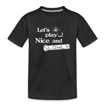 Lets Play Nice and Slowly - Weiß - Kinder Premium Bio T-Shirt - Schwarz - Vorne