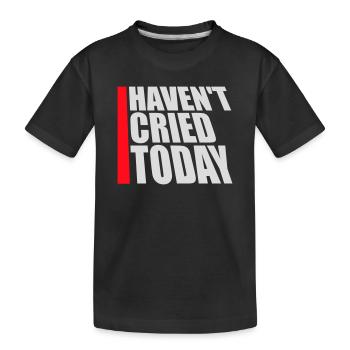 Haven't Cried Today Spruch Lustig Emotional Ironie - Kinder Premium Bio T-Shirt - Schwarz - Vorne