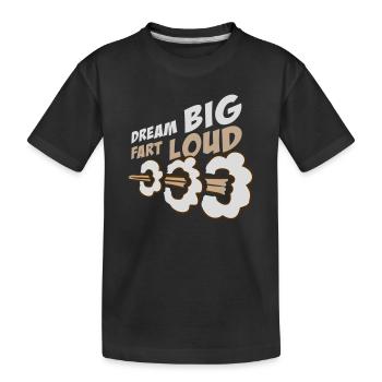 Dream Big Fart Loud Lustig Motivational Spruch - Kinder Premium Bio T-Shirt - Schwarz - Vorne