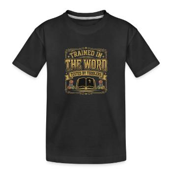 Trained In The Word Tested By Toddlers Christliche - Kinder Premium Bio T-Shirt - Schwarz - Vorne