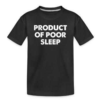 Product Of Poor Sleep - Kids' Premium Organic T-Shirt - black - Front