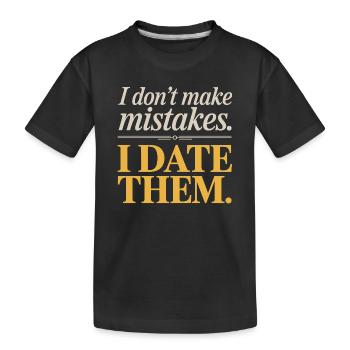 I Don't Make Mistakes I Date Them Ex Boyfriend Dating - Kids' Premium Organic T-Shirt - black - Front