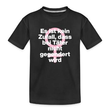 KEIN ZUFALL: TÄTER WERDEN GESCHONT! TÄTER GENDERN♀ - Kinder Premium Bio T-Shirt - Schwarz - Vorne