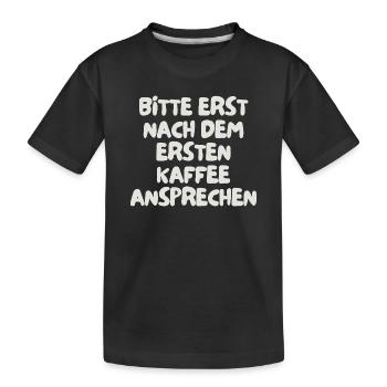 bitte erst nach dem ersten Kaffee ansprechen - Kinder Premium Bio T-Shirt - Schwarz - Vorne