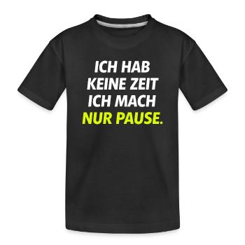 Ich hab keine Zeit Nur Pause - Kinder Premium Bio T-Shirt - Schwarz - Vorne