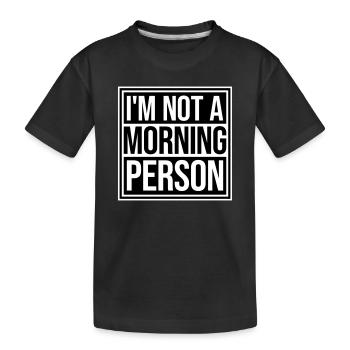 I'm Not A Morning Person Lustig Müde Morgenmuffel - Kinder Premium Bio T-Shirt - Schwarz - Vorne