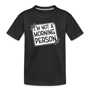 I'm Not A Morning Person Lustig Müde Morgenmuffel - Kinder Premium Bio T-Shirt - Schwarz - Vorne