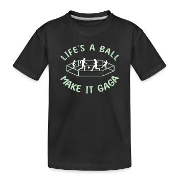 Life's a Ball: Make It Gaga - Kids' Premium Organic T-Shirt - black - Front
