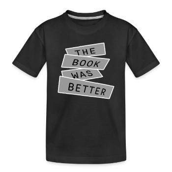 The Book Was Better Funny Bookworm Movie Saying - Kids' Premium Organic T-Shirt - black - Front