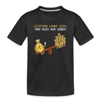 Leistung Lohnt Sich, Man Muss Erben - Kinder Premium Bio T-Shirt - Schwarz - Vorne