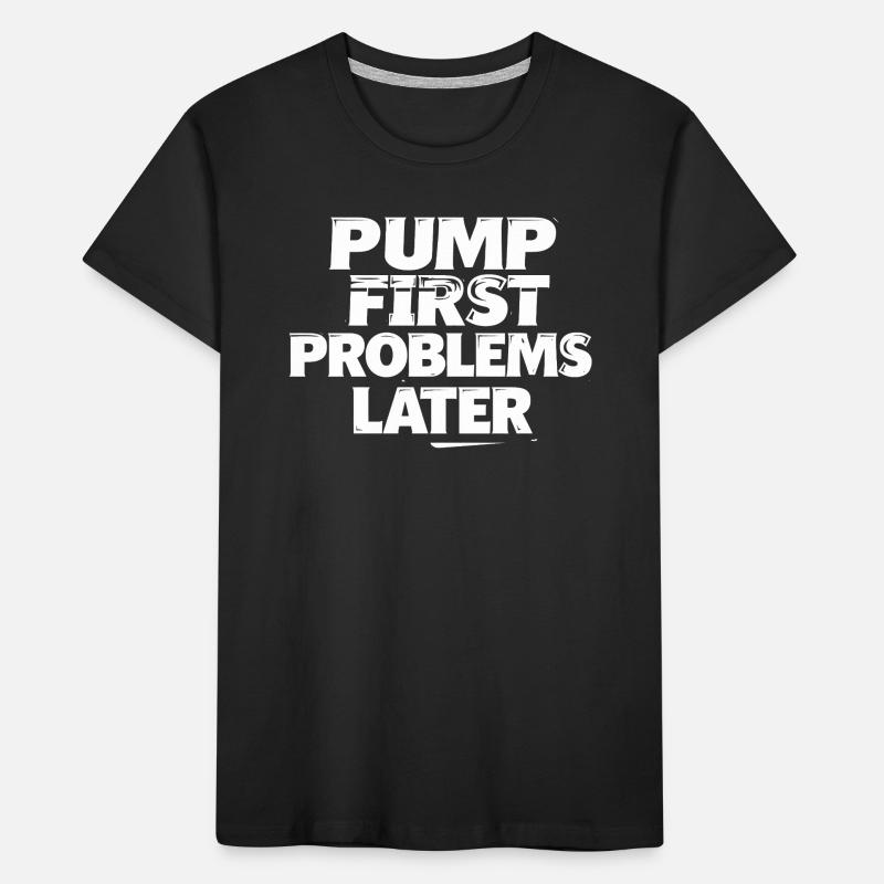Pump first, problems later Kids' Premium Organic T-Shirt
