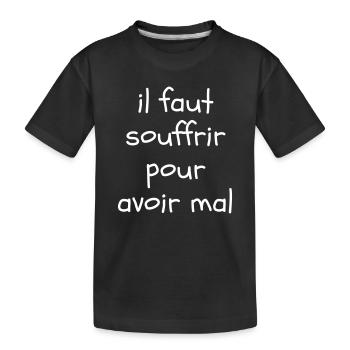 Il faut souffrir pour avoir mal - T-shirt bio Premium Enfant - noir - Devant