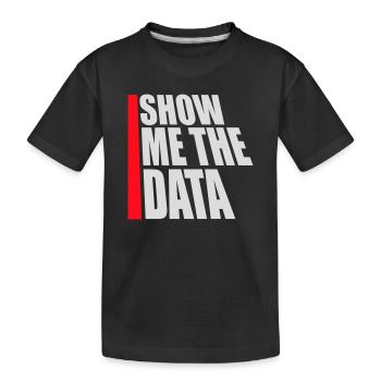 Show Me The Data Lustig Nerd Analyst Sarkastisch - Kinder Premium Bio T-Shirt - Schwarz - Vorne