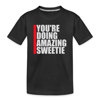 You're Doing Amazing Sweetie Funny Encouraging - Kids' Premium Organic T-Shirt - black - Front