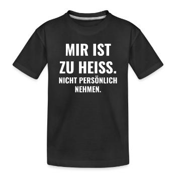 Mir ist zu heiß. Nicht persönlich nehmen. - Kinder Premium Bio T-Shirt - Schwarz - Vorne