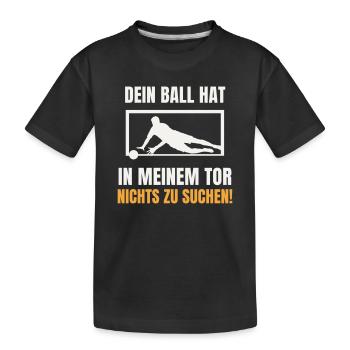 Dein Ball hat nichts zu suchen Torwart Keeper - Kinder Premium Bio T-Shirt - Schwarz - Vorne