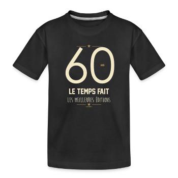 60 Ans Le Temps Fait Les Meilleures Éditions - T-shirt bio Premium Enfant - noir - Devant