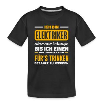 Elektriker Fürs Trinken Spruch - Kinder Premium Bio T-Shirt - Schwarz - Vorne