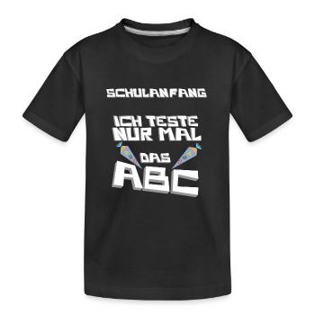 Schulanfang! Ich Teste nur mal das ABC - Kinder Premium Bio T-Shirt - Schwarz - Vorne