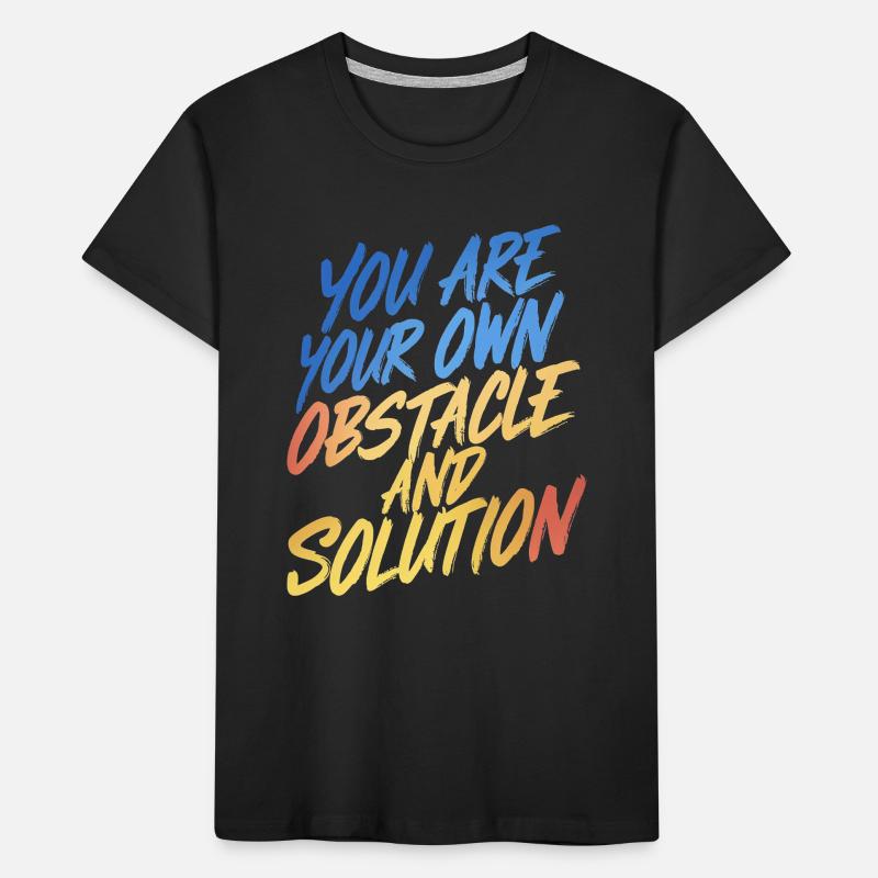 VOUS ÊTES VOTRE PROPRE OBSTACLE ET VOTRE PROPRE SOLUTION T-shirt bio Premium Enfant