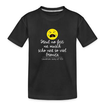 Heul no fest, na musch scho ned so viel bronza. - Kinder Premium Bio T-Shirt - Schwarz - Vorne