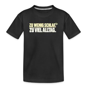 Zu wenig Schlaf Zu viel Alltag - Kinder Premium Bio T-Shirt - Schwarz - Vorne