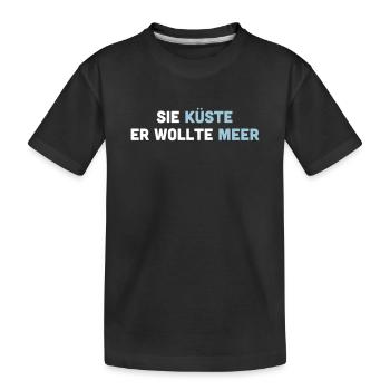 Sie Küste er wollte Meer. Spruch für Verliebte. - Kinder Premium Bio T-Shirt - Schwarz - Vorne
