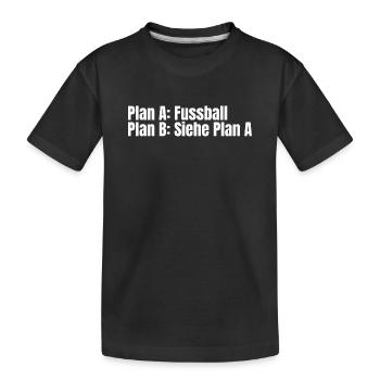 Plan A Football – Plan B - Kids' Premium Organic T-Shirt - black - Front