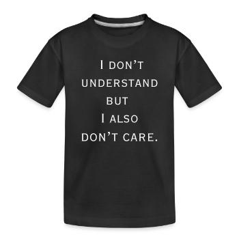 Ich verstehe es nicht und es interessiert mich nicht - Kinder Premium Bio T-Shirt - Schwarz - Vorne