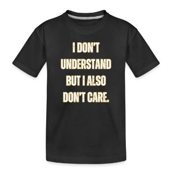 Ich verstehe es nicht und es interessiert mich nicht - Kinder Premium Bio T-Shirt - Schwarz - Vorne