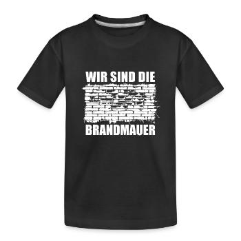Wir sind die Brandmauer - Aufstehen gegen rechts - Kinder Premium Bio T-Shirt - Schwarz - Vorne