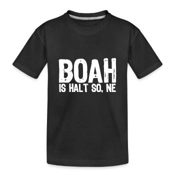 Boah is halt so, ne - Satire - Kinder Premium Bio T-Shirt - Schwarz - Vorne