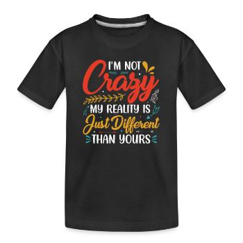 Ich bin nicht verrückt! Meine Realität.... - Kinder Premium Bio T-Shirt - Schwarz - Vorne