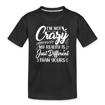 Ich bin nicht verrückt! Meine Realität.... - Kinder Premium Bio T-Shirt - Schwarz - Vorne