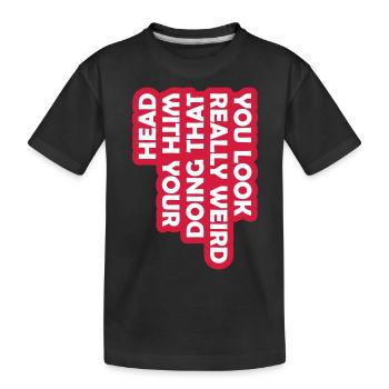you look really weird - Kids' Premium Organic T-Shirt - black - Front