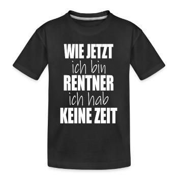 wie jetzt ich bin Rentner ich hab keine Zeit - Kinder Premium Bio T-Shirt - Schwarz - Vorne
