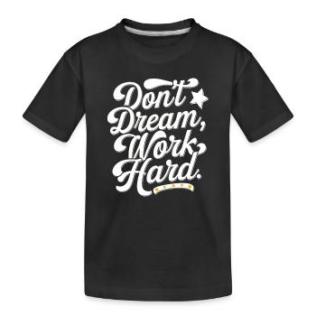Dont dream work Hard - Kinder Premium Bio T-Shirt - Schwarz - Vorne