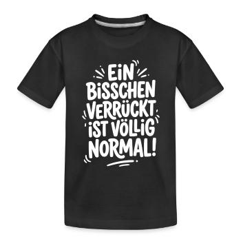 Ein bisschen verrückt ist völlig normal - Kinder Premium Bio T-Shirt - Schwarz - Vorne