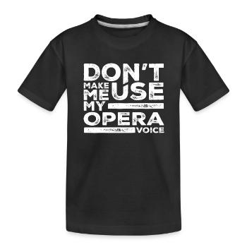 Don't Make Me Use My Opera Voice Tees Opera Singer - T-shirt bio Premium Enfant - noir - Devant