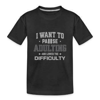 I Want To Pause Adulting And Lower The Difficulty - Kids' Premium Organic T-Shirt - black - Front