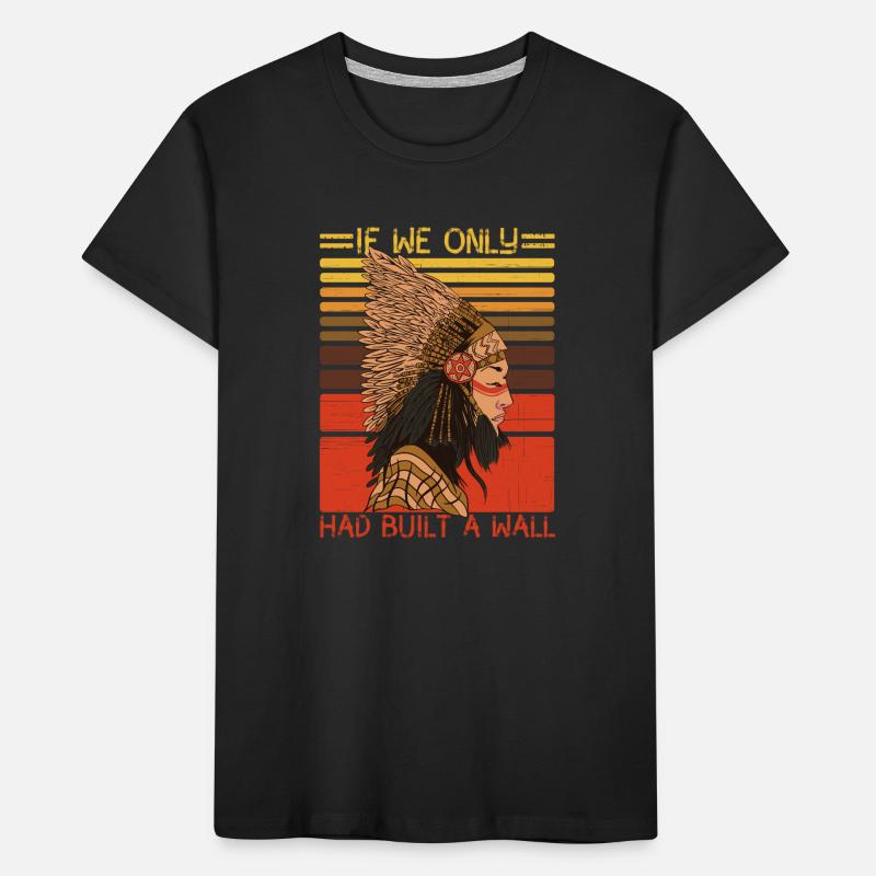 If We Only Had Built A Wall Native American Kids' Premium Organic T-Shirt