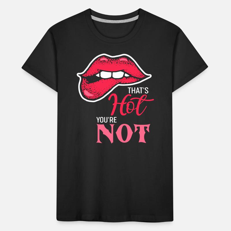C’est chaud que vous n’êtes pas offensant de dire T-shirt bio Premium Enfant