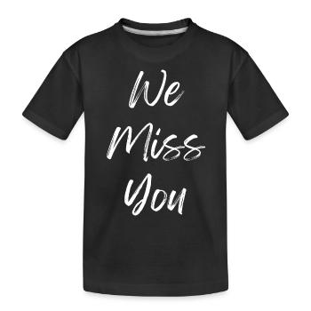 We miss you - Kids' Premium Organic T-Shirt - black - Front