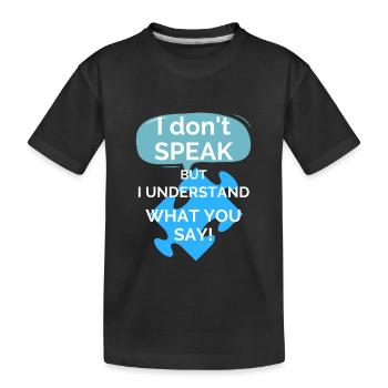 "Ich SPRECHE nicht, aber ich verstehe, was du SAGST!" - Kinder Premium Bio T-Shirt - Schwarz - Vorne