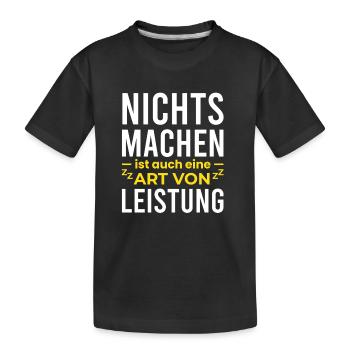 Nichts Machen ist auch eine Leistung - Kinder Premium Bio T-Shirt - Schwarz - Vorne