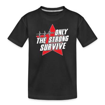 Only The Strong Survive - Kids' Premium Organic T-Shirt - black - Front