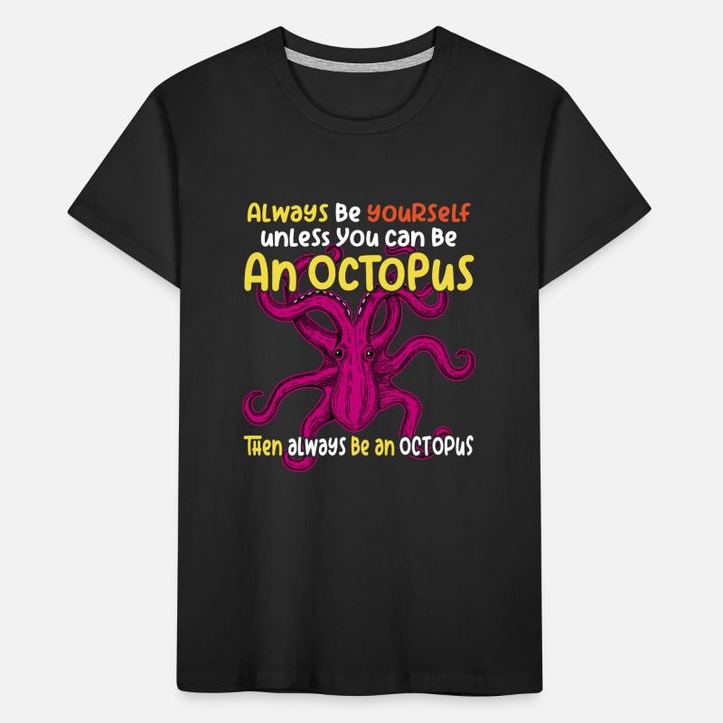 Sei Du selbst oder sei ein Oktopus. Großer Oktopus Kinder Premium Bio T-Shirt