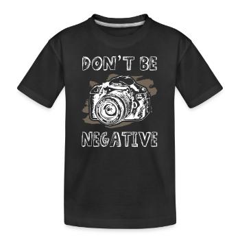 Dont Be Negative Photographer - Kids' Premium Organic T-Shirt - black - Front